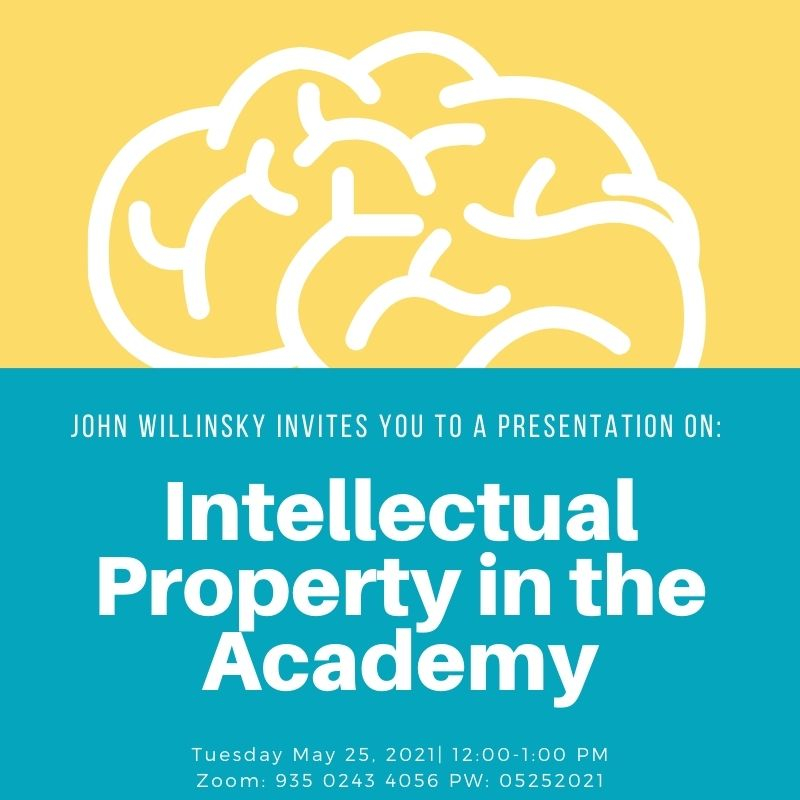 John Willinsky invites you to a presentation on intellectual property in the academy May 25 at 12 PM on Zoom