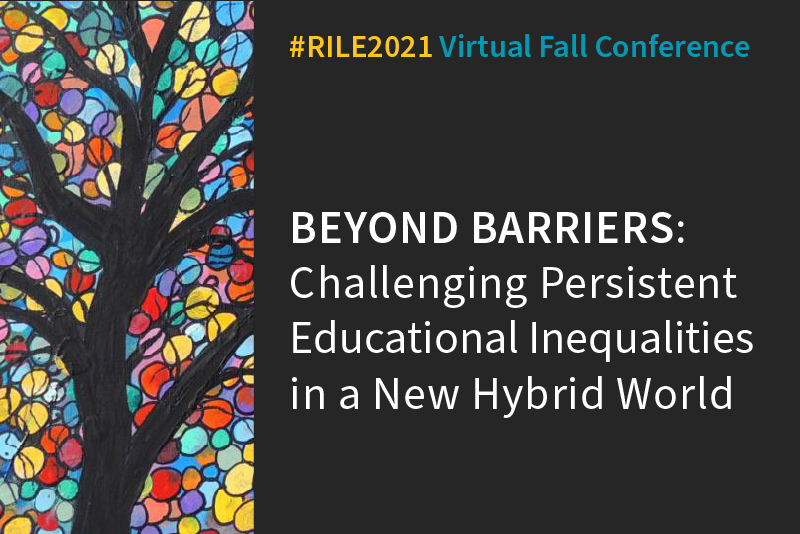 RILE 2021 conference graphic, with text that reads "#RILE2021 Virtual Fall Conference" and "Beyond Barriers: Challenging Persistent Educational Inequalities in a New Hybrid World"